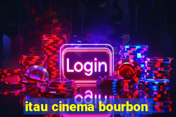 itau cinema bourbon